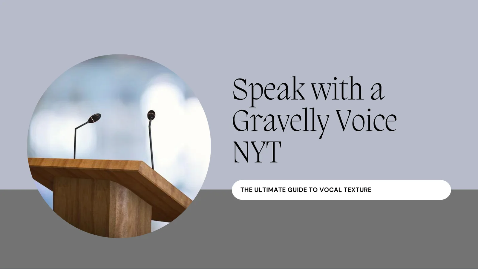 Speak with a Gravelly Voice NYT